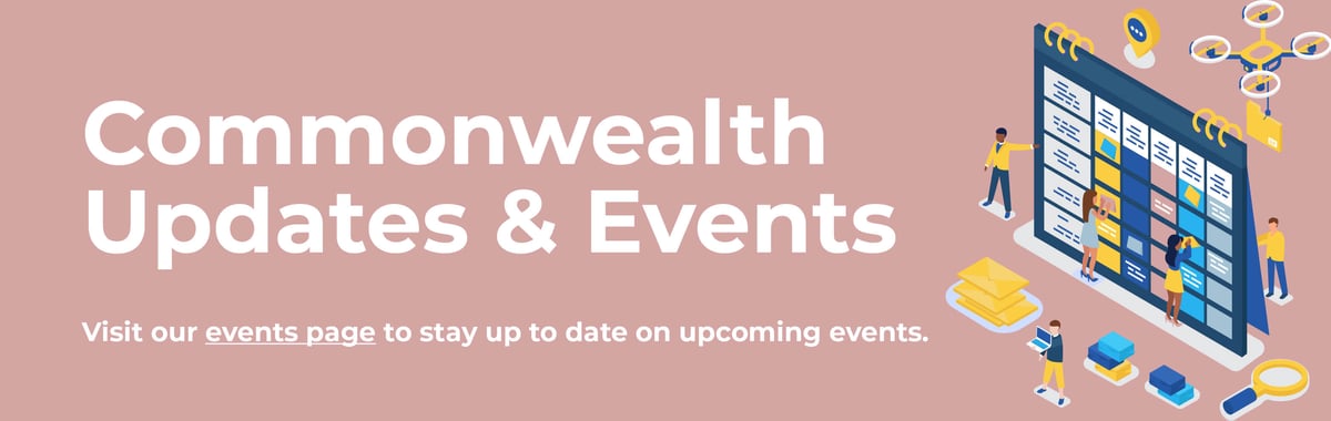 Commonwealth Updates & Events: Visit our events page to stay up to date on upcoming events